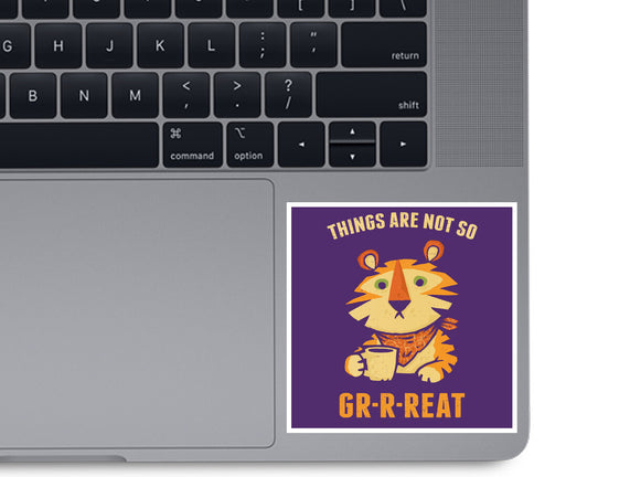 Things Are Not So Grrreat