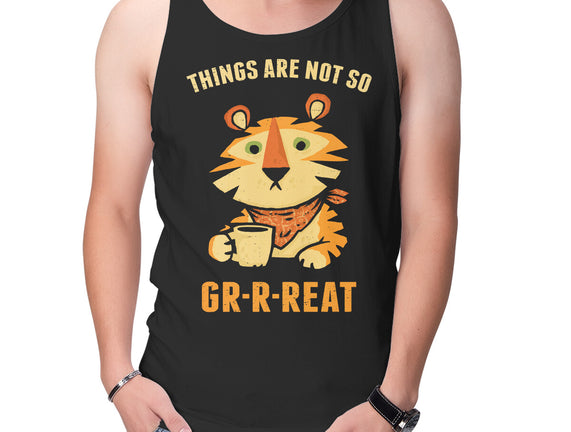 Things Are Not So Grrreat