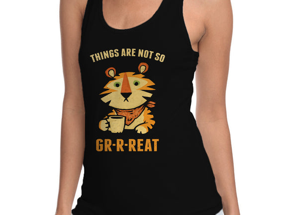 Things Are Not So Grrreat