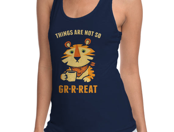 Things Are Not So Grrreat