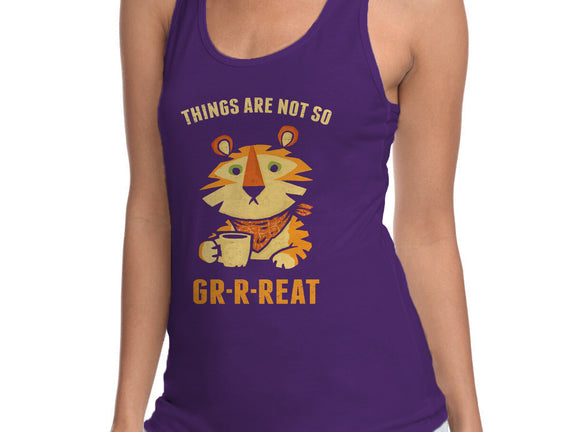 Things Are Not So Grrreat