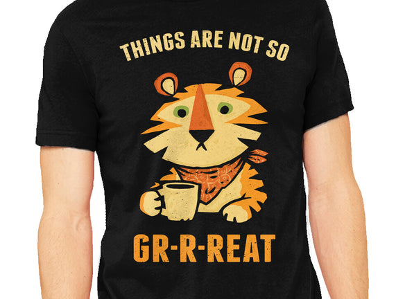 Things Are Not So Grrreat