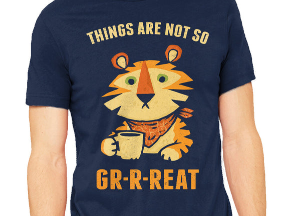 Things Are Not So Grrreat