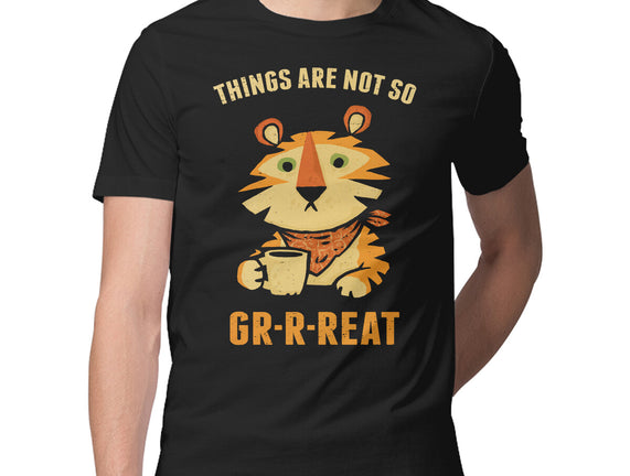 Things Are Not So Grrreat