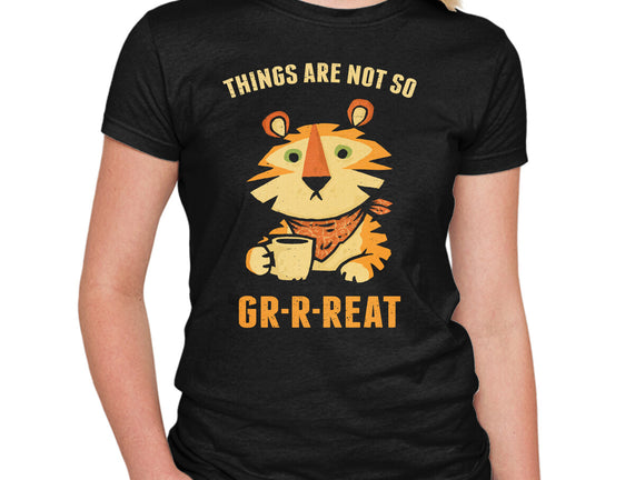 Things Are Not So Grrreat