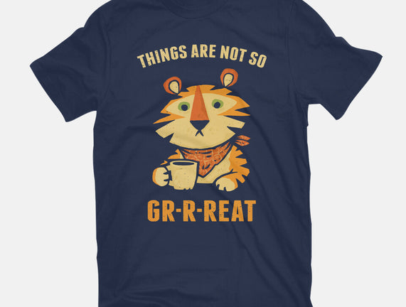 Things Are Not So Grrreat