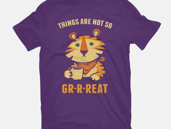 Things Are Not So Grrreat