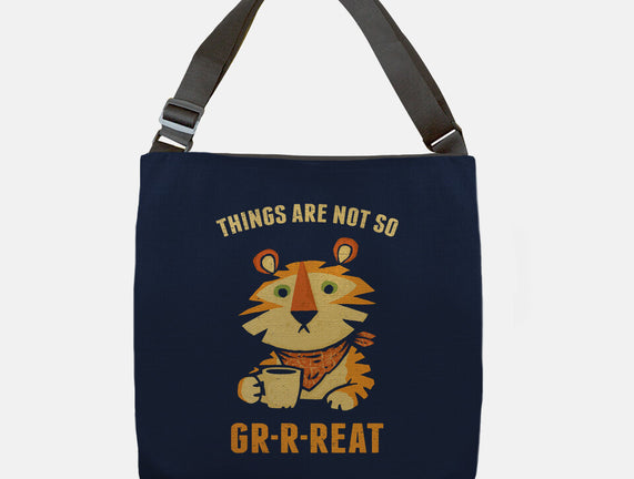 Things Are Not So Grrreat