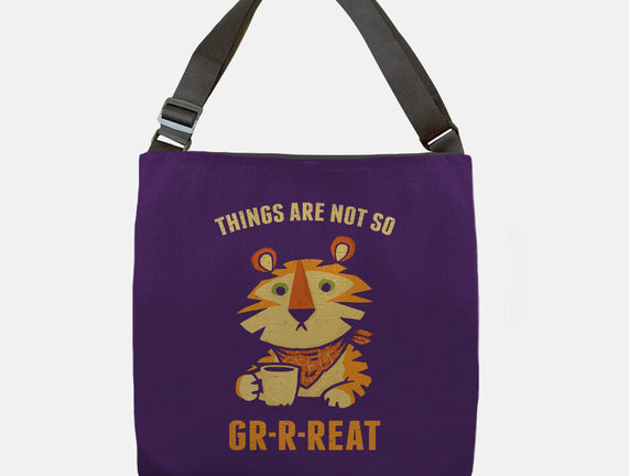 Things Are Not So Grrreat