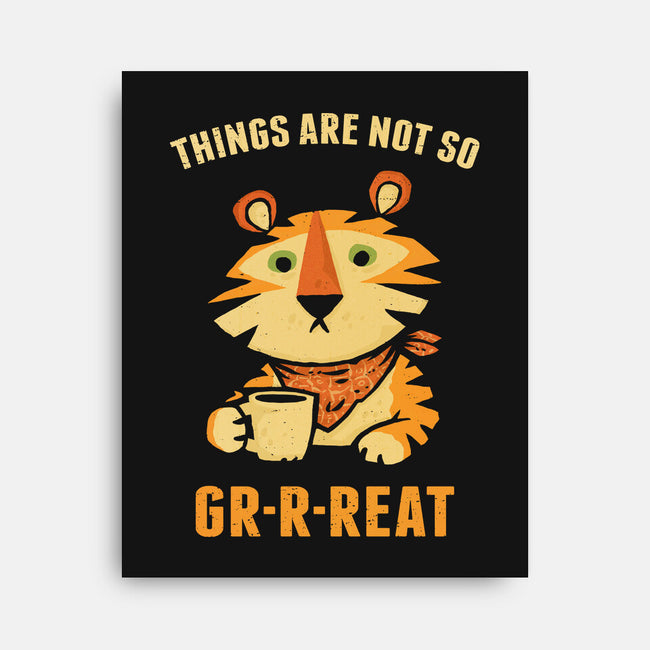 Things Are Not So Grrreat-None-Stretched-Canvas-kg07