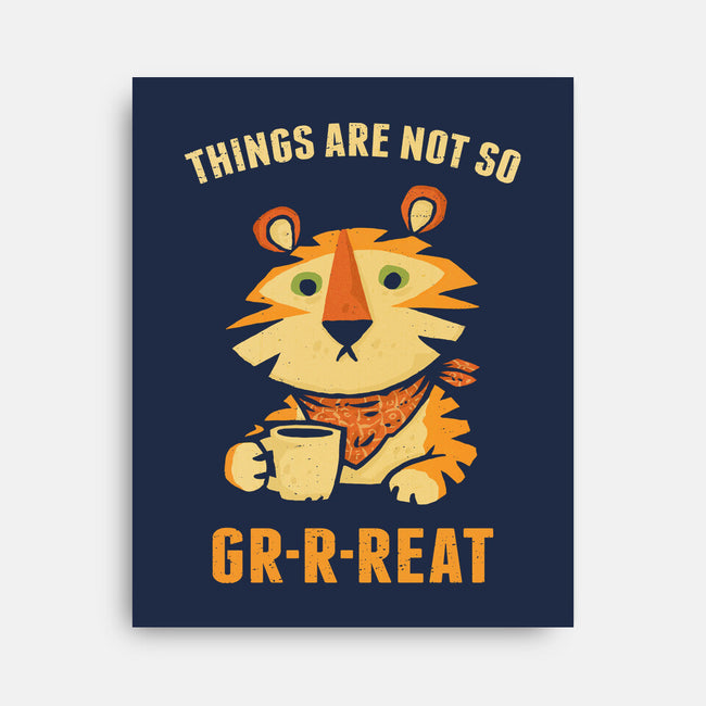 Things Are Not So Grrreat-None-Stretched-Canvas-kg07