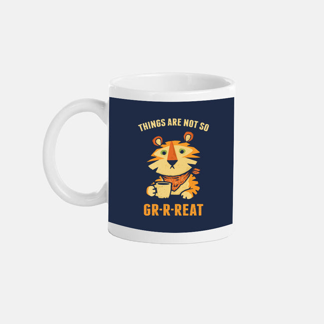Things Are Not So Grrreat-None-Mug-Drinkware-kg07