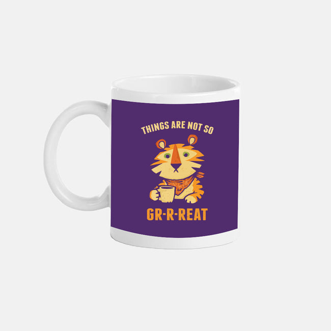 Things Are Not So Grrreat-None-Mug-Drinkware-kg07
