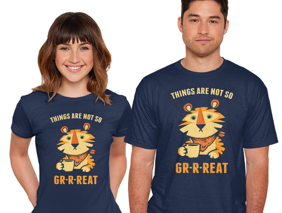 Things Are Not So Grrreat