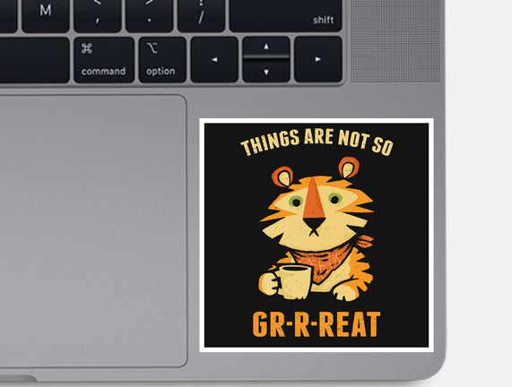 Things Are Not So Grrreat