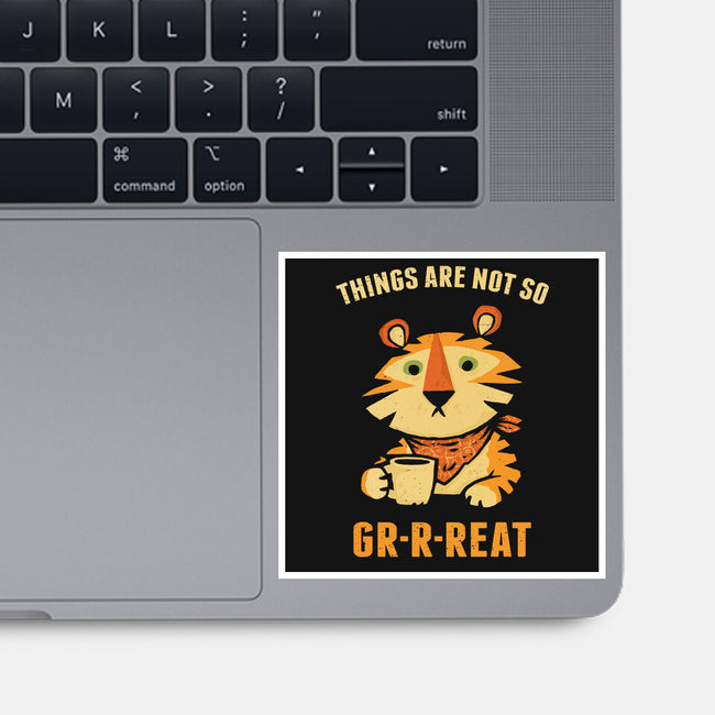 Things Are Not So Grrreat-None-Glossy-Sticker-kg07