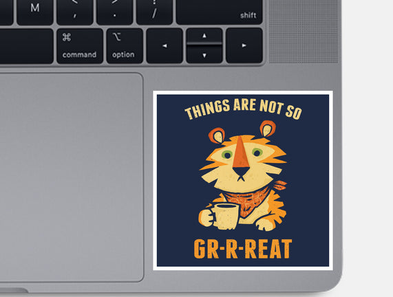 Things Are Not So Grrreat