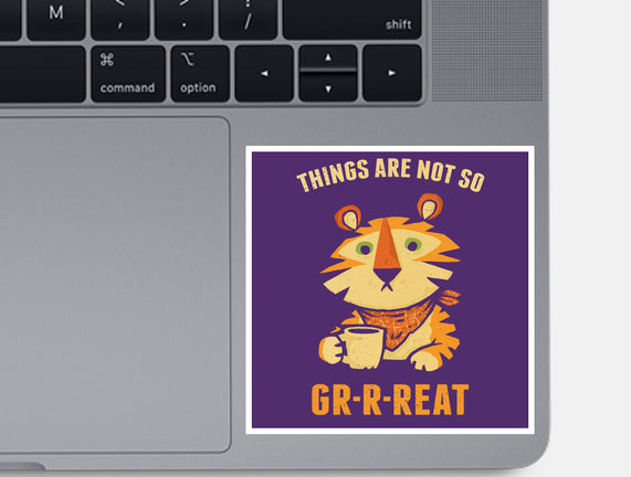 Things Are Not So Grrreat