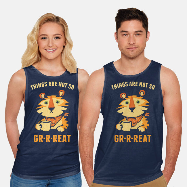 Things Are Not So Grrreat-Unisex-Basic-Tank-kg07