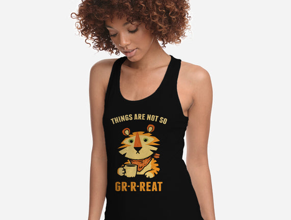 Things Are Not So Grrreat