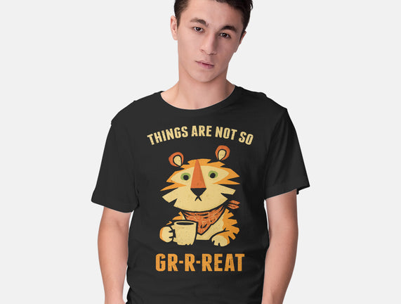 Things Are Not So Grrreat