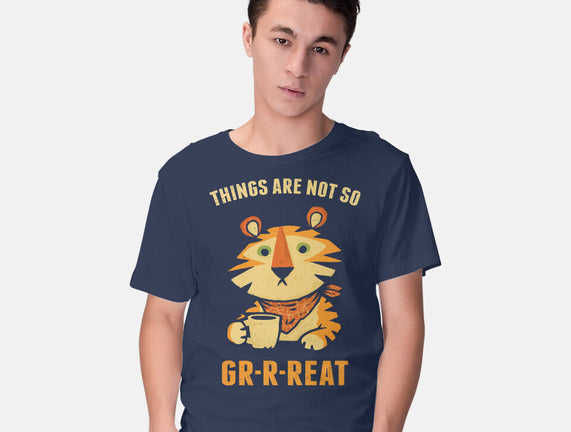 Things Are Not So Grrreat