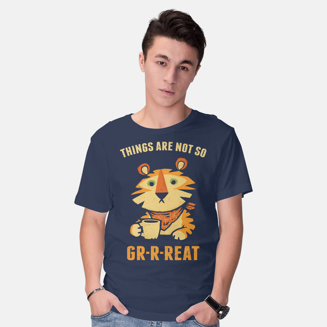 Things Are Not So Grrreat-Mens-Basic-Tee-kg07