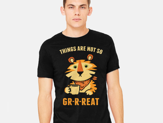 Things Are Not So Grrreat