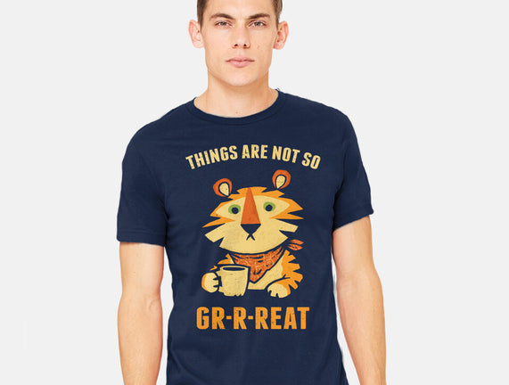 Things Are Not So Grrreat