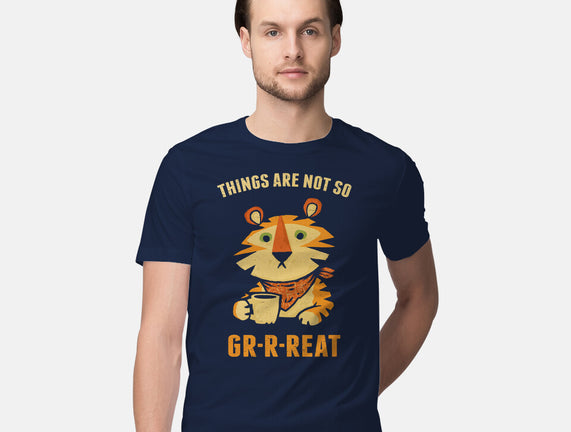 Things Are Not So Grrreat