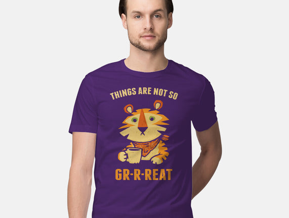 Things Are Not So Grrreat