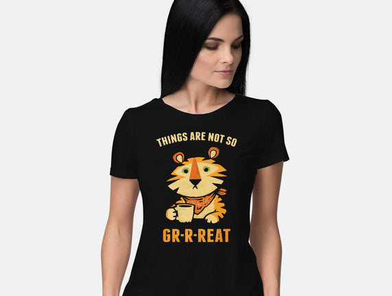 Things Are Not So Grrreat