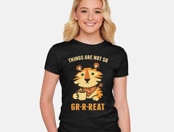 Things Are Not So Grrreat