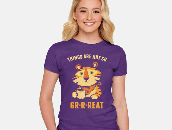 Things Are Not So Grrreat