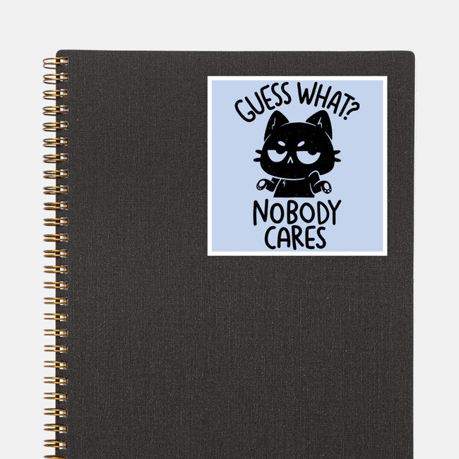 Guess What Nobody Cares-None-Glossy-Sticker-koalastudio