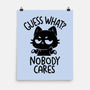 Guess What Nobody Cares-None-Matte-Poster-koalastudio