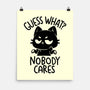 Guess What Nobody Cares-None-Matte-Poster-koalastudio