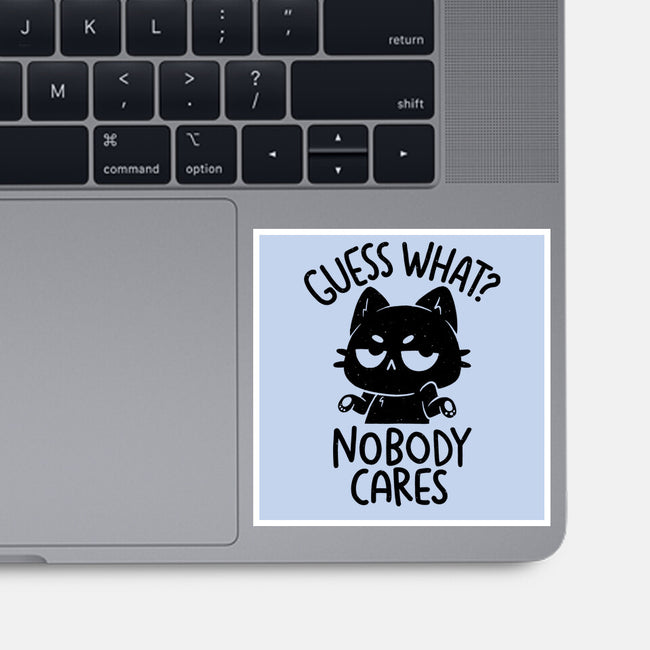 Guess What Nobody Cares-None-Glossy-Sticker-koalastudio