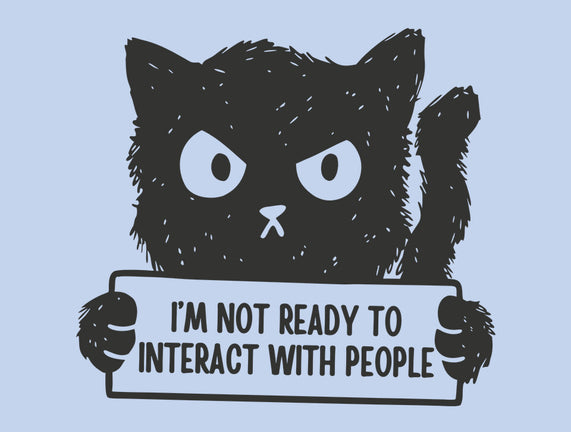 I'm Not Ready To Interact With People