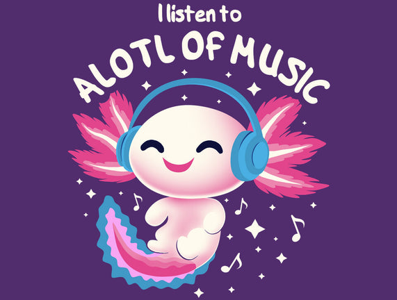 Alotl Of Music