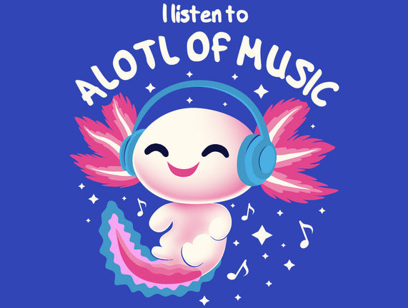 Alotl Of Music