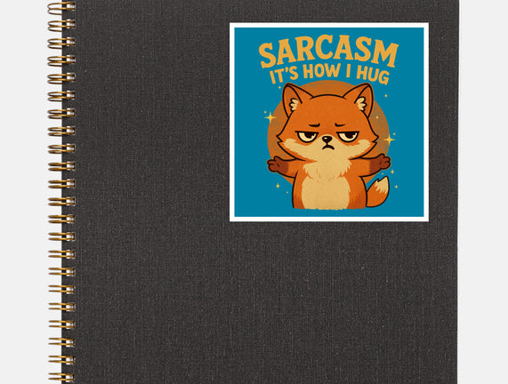 Sarcasm Is How I Hug
