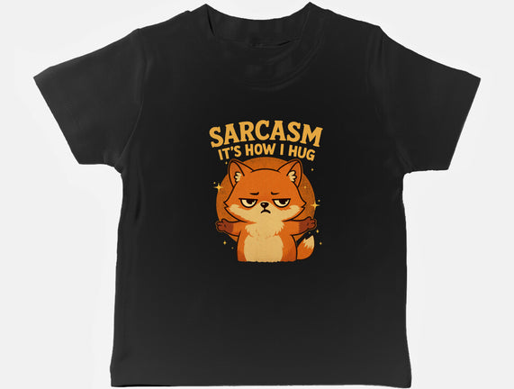 Sarcasm Is How I Hug