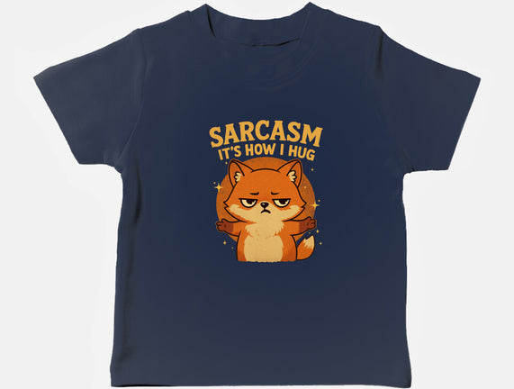 Sarcasm Is How I Hug