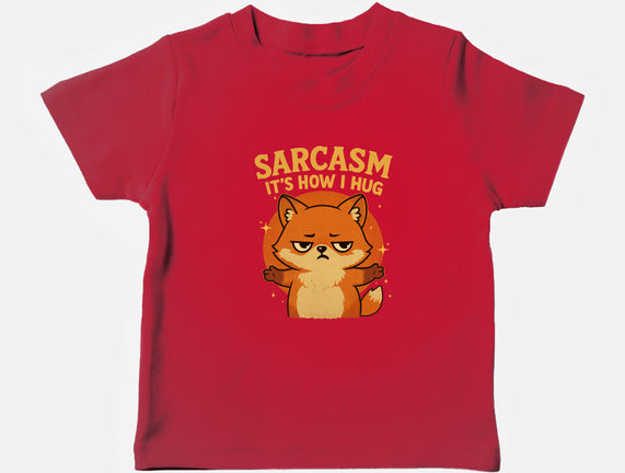 Sarcasm Is How I Hug