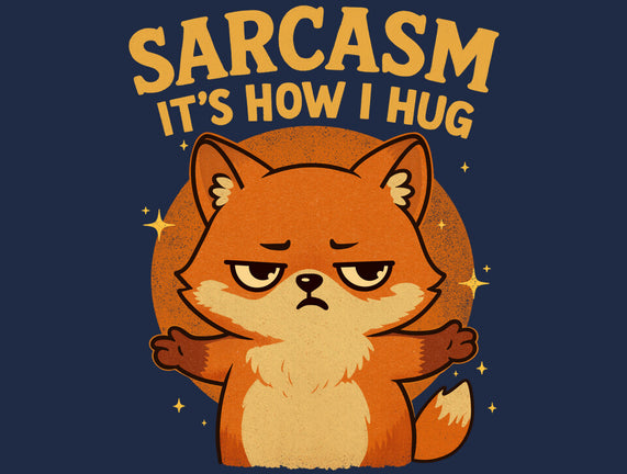 Sarcasm Is How I Hug
