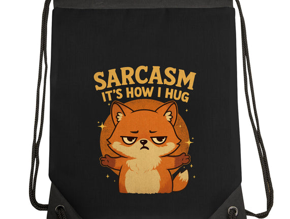 Sarcasm Is How I Hug
