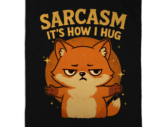 Sarcasm Is How I Hug