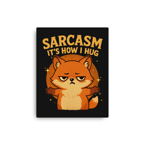Sarcasm Is How I Hug