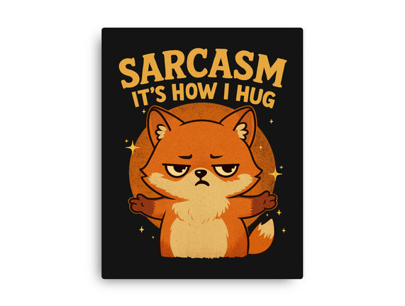 Sarcasm Is How I Hug